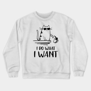 I Do What I Want Crewneck Sweatshirt